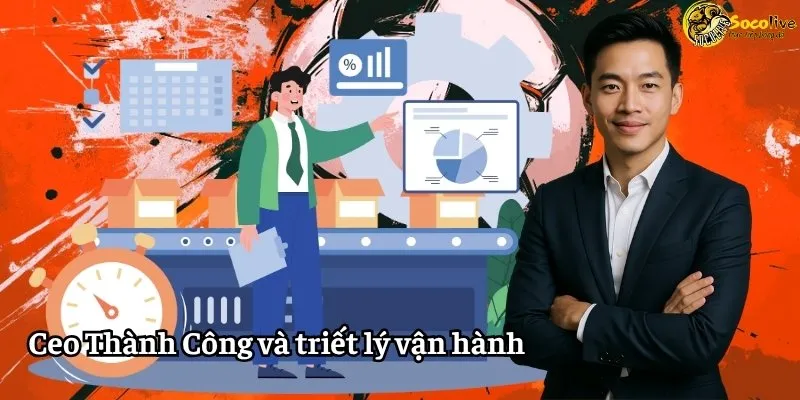 CEO Thành Công 8 CEO Thành Công và triết lý vận hành nền tảng bóng đá trực tiếp
