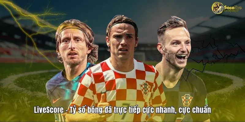 LIVESCORE 6 Livescore - Tỷ số bóng đá trực tiếp cực nhanh cực chuẩn