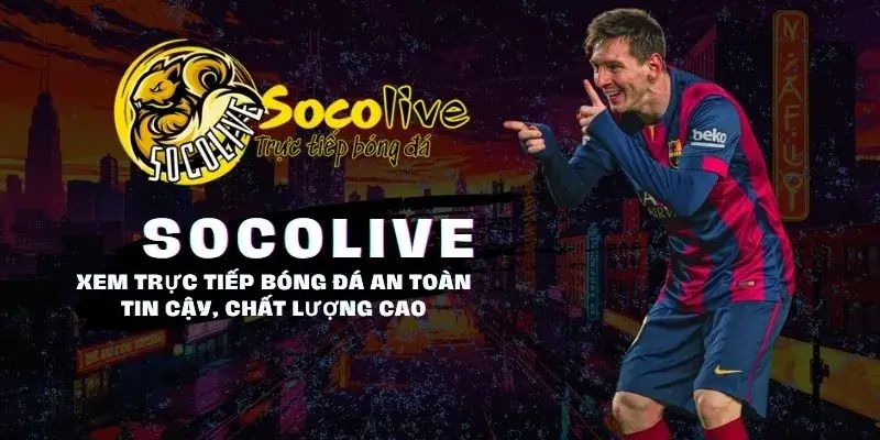 SOCOLIVE 26 Xem bóng đá an toàn, uy tín, chất lượng cao tại Socolive TV trực tiếp bóng đá