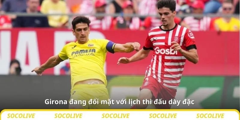 Nhận định bóng đá Villarreal vs Girona, 00h30 ngày 25/8 4 Girona đang đối mặt với lịch thi đấu dày đặc
