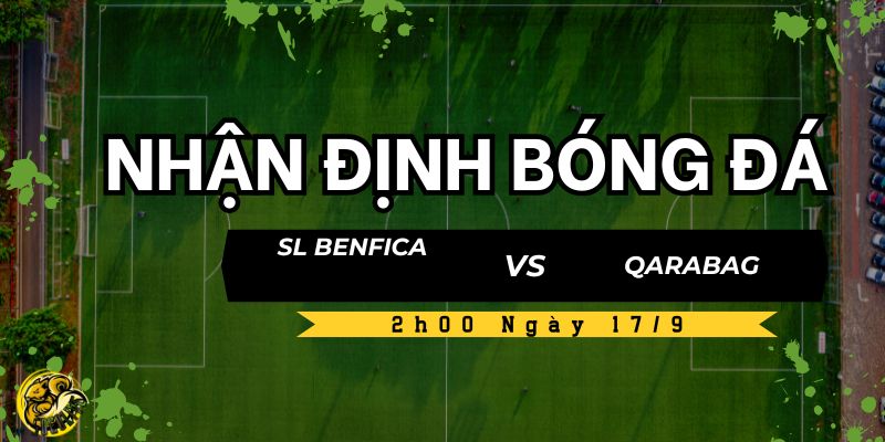 Nhận Định Bóng Đá SL Benfica vs Qarabag Lúc 2h00 Ngày 17/9 4 Socolive dự đoán chiến thuật và kết quả trận đấu