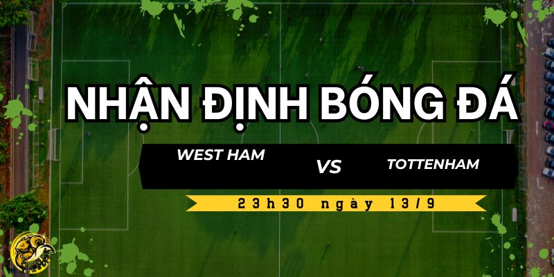 Nhận định West Ham United vs Tottenham Hotspur lúc 23h30 ngày 13/9 4 Socolive TV dự đoán kèo nhà cái