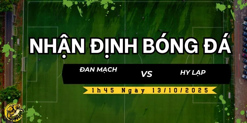 Nhận định bóng đá Đan Mạch vs Hy Lạp lúc 1h45 ngày 13/10 4 Socolive TV nhận định và dự đoán kết quả trận
